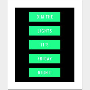 Dim the lights It's Friday night! Posters and Art